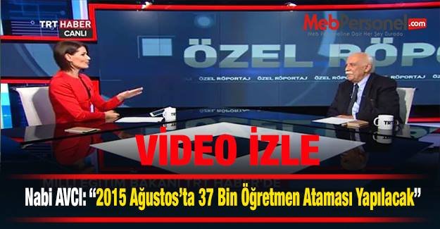Bakan AVCI: 2015 Ağustos'ta 37 Bin Öğretmen Ataması Yapılacak.( Video İzle)