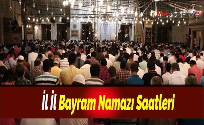 İl İl Bayram Namazı Saatleri