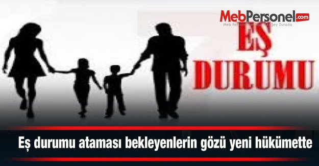 Eş durumu ataması bekleyenlerin gözü yeni hükümette