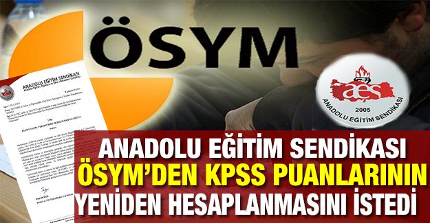 Anadolu Eğitim Sendikası ÖSYM'den KPSS Puanlarının Yeniden Hesaplanmasını İstedi