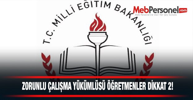 Zorunlu çalışma yükümlüsü öğretmenler dikkat 2!