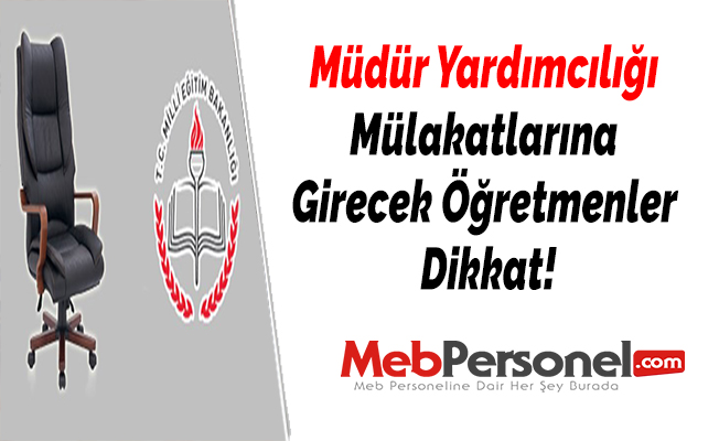 Müdür Yardımcılığı Mülakatlarına Girecek Öğretmenler Dikkat!