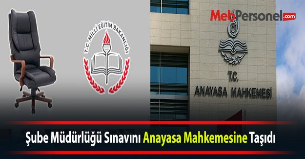 Şube Müdürlüğü Sınavını Anayasa Mahkemesine Taşıdı