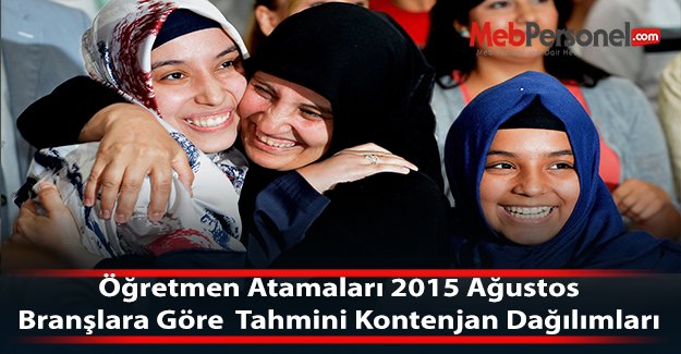 Öğretmen Atamaları 2015 Ağustos Branşlara Göre  Tahmini Kontenjan Dağılımları