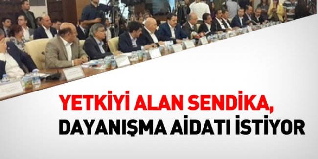 Yetkiyi alan sendika, dayanışma aidatı istiyor