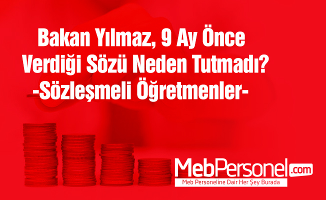 Sözleşmeli Öğretmenler Bakan Yılmaz'dan 9 Aydır Sözünü Tutmasını Bekliyor