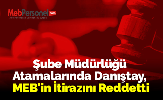 Şube Müdürlüğü Atamalarında Danıştay, MEB'in İtirazını Reddetti