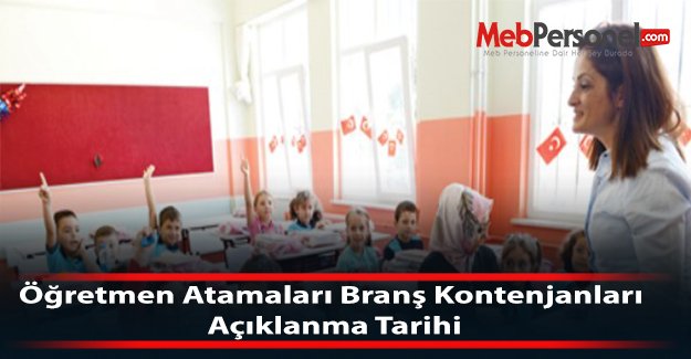 Öğretmen Atamaları Branş Kontenjanları Açıklanma Tarihi