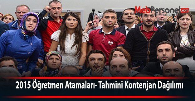 2015 Öğretmen Atamaları- Tahmini Kontenjan Dağılımı