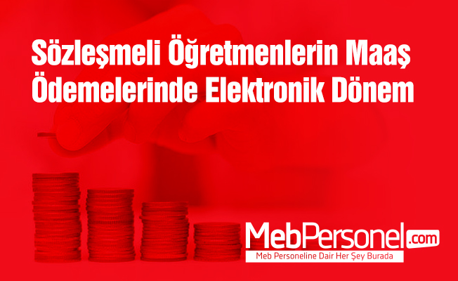 Sözleşmeli Öğretmenlerin Maaş Ödemelerinde Elektronik Dönem