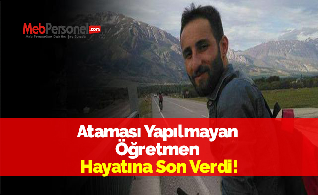 Ataması Yapılmayan Öğretmen Hayatına Son Verdi!