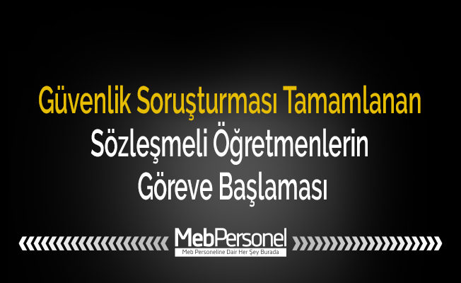 Güvenlik Soruşturması Tamamlanan Sözleşmeli Öğretmenlerin Göreve Başlaması