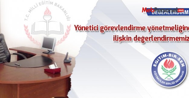 ' Yönetici görevlendirme yönetmeliğine ilişkin değerlendirmemiz '