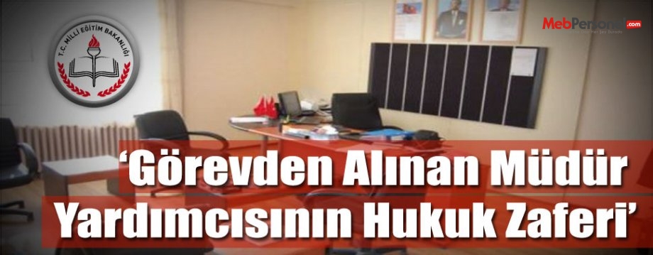Görevden Alınan Müdür Yardımcısının Hukuk Zaferi