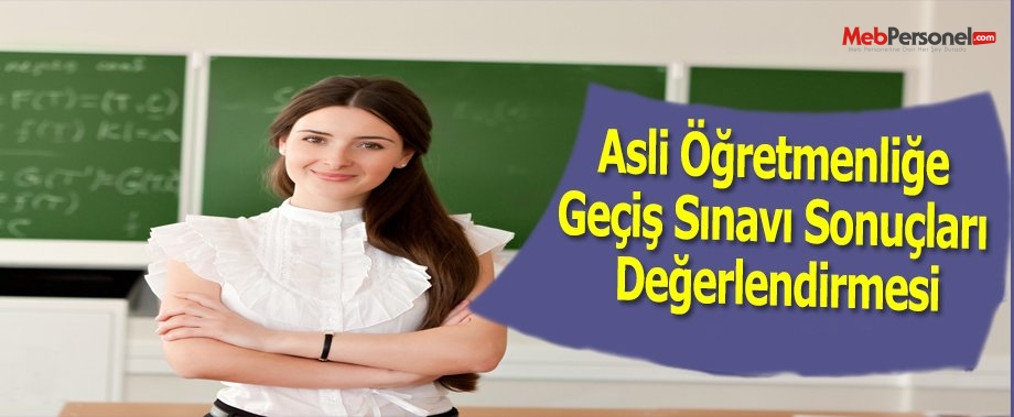 Asli Öğretmenliğe Geçiş Sınavı Sonuçları Değerlendirmesi