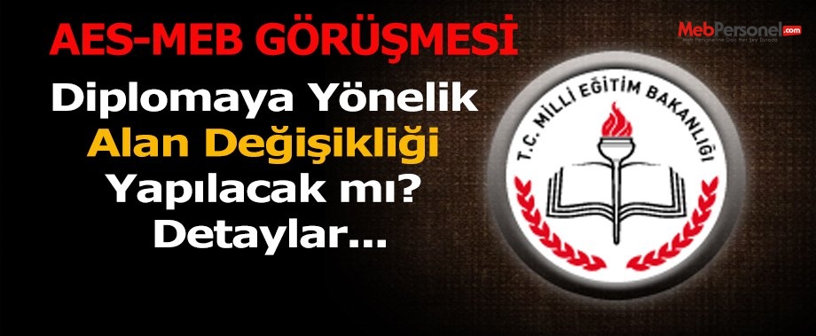 Diplomaya Yönelik Alan Değişikliği Yapılacak mı? AES-MEB Görüşmesi