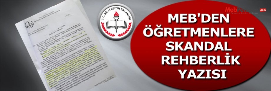 MEB'DEN ÖĞRETMENLERE SKANDAL REHBERLİK YAZISI