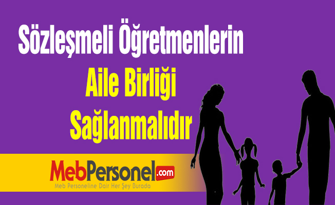 Sözleşmeli Öğretmenlerin Aile Birliği Sağlanmalıdır