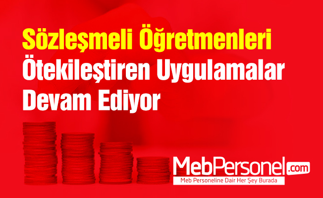 Sözleşmeli Öğretmenleri Ötekileştiren Uygulamalar Devam Ediyor