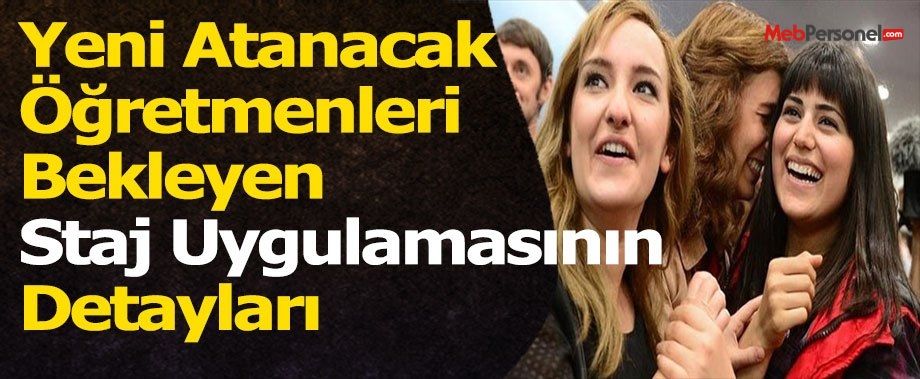 Yeni Atanacak Öğretmenleri Bekleyen Staj Uygulamasının Detayları