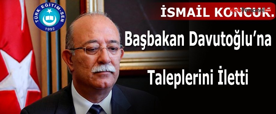 Koncuk Başbakan Davutoğlu'na Taleplerini İletti