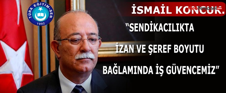 SENDİKACILIKTA İZAN VE ŞEREF BOYUTU BAĞLAMINDA İŞ GÜVENCEMİZ