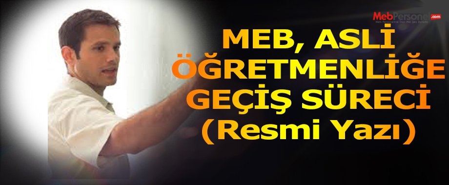 MEB Asli Öğretmenliğe Geçiş Yazılı Sınav Süreci (RESMİ YAZI)