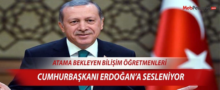 Atama Bekleyen Bilişim Öğretmenleri, Cumhurbaşkanı'na Sesleniyor