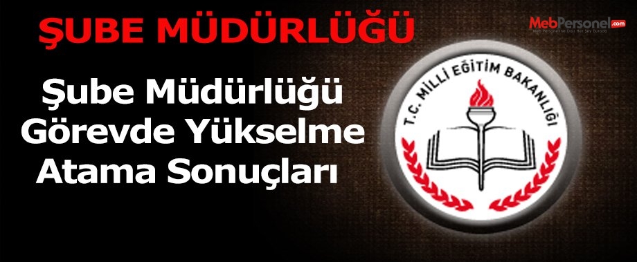 Şube Müdürlüğü Görevde Yükselme Atama Sonuçları