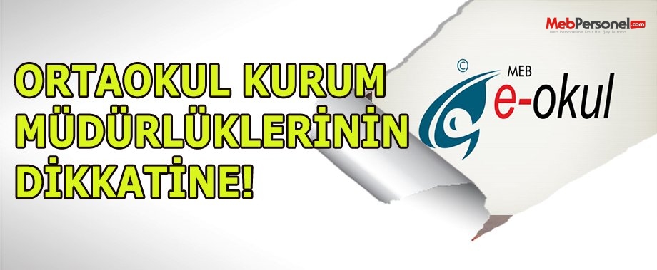 ORTAOKUL KURUM MÜDÜRLÜKLERİNİN DİKKATİNE!