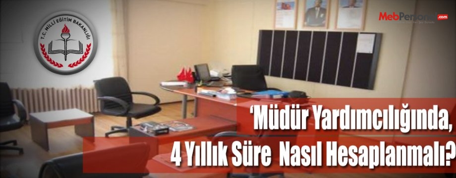 Müdür Yardımcılığında, 4 Yıllık Süre Nasıl Hesaplanmalı?