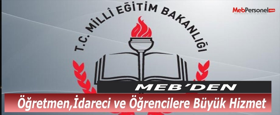 MEB'den Öğretmen,İdareci ve Öğrencilere Büyük Hizmet