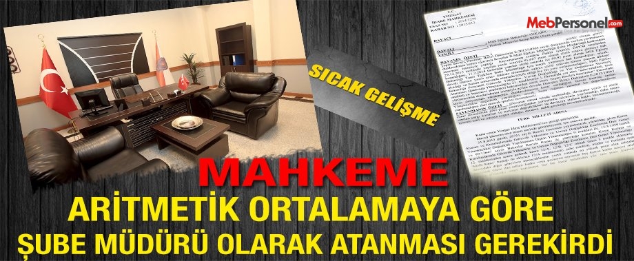 Mahkemeden “Şube Müdürlüğü Kadrosuna Aritmetik Ortalamaya Göre Atama Yapılması Gerekirdi” Kararı