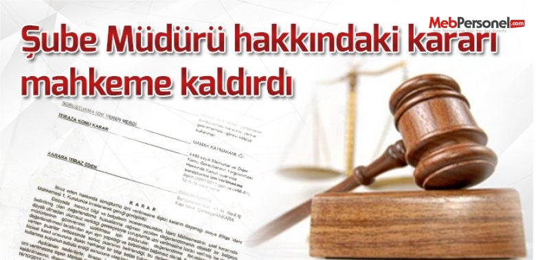 Şube Müdürü Hakkındaki Kararı Mahkeme Kaldırdı‏