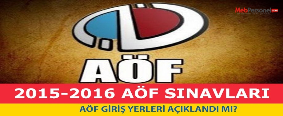 AÖF Sınav Giriş Yerleri Açıklandı mı? Detaylar