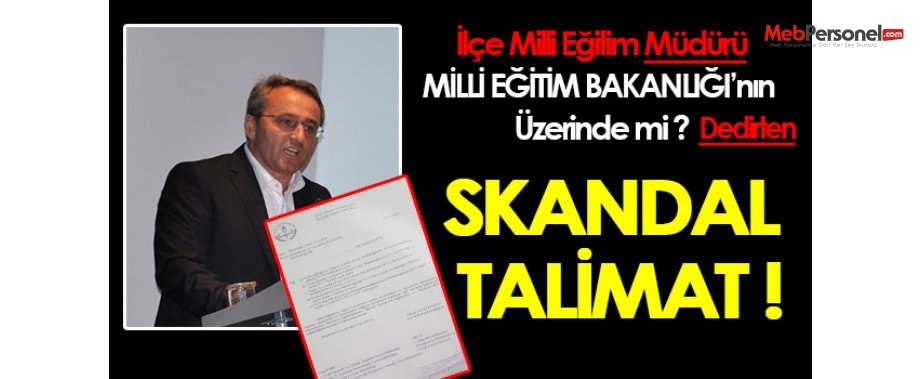 İLÇE MİLLİ EĞİTİM MÜDÜRÜ BAKANLIĞIN ÜZERİNDE Mİ?