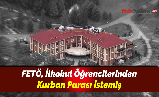 FETÖ, İlkokul Öğrencilerinden Kurban Parası İstemiş