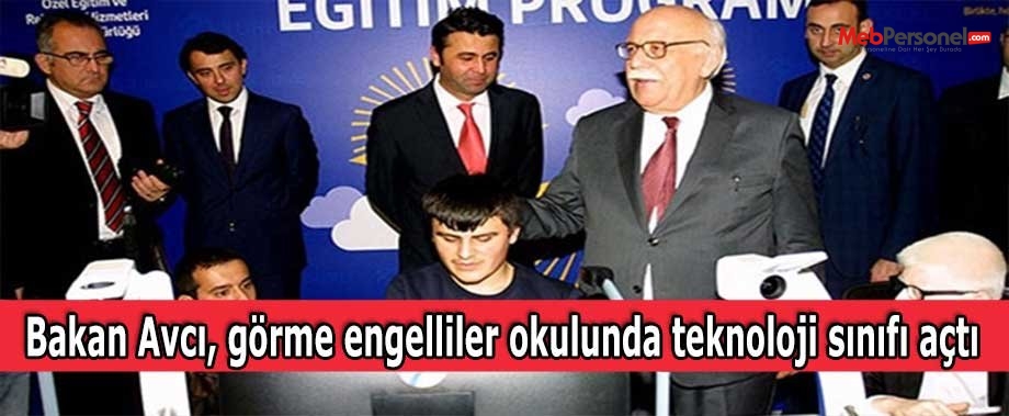 Bakan Avcı, görme engelliler okulunda teknoloji sınıfı açtı