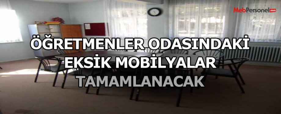 Öğretmen odalarındaki eksik mobilyalar tamamlanacak