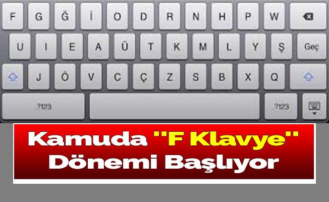 Kamuda ''F Klavye'' Dönemi Başlıyor