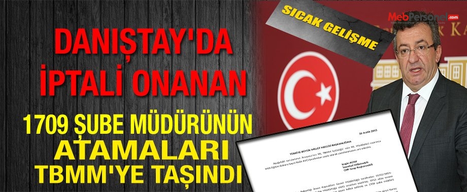 Danıştay'da İptali Onanan 1709 Şube Müdürünün Atamaları TBMM'ye Taşındı