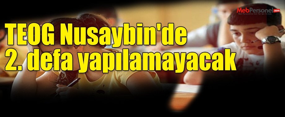 TEOG Nusaybin'de 2. defa yapılamayacak