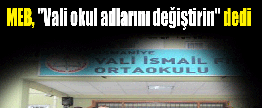 MEB, ''Vali okul adlarını değiştirin'' dedi