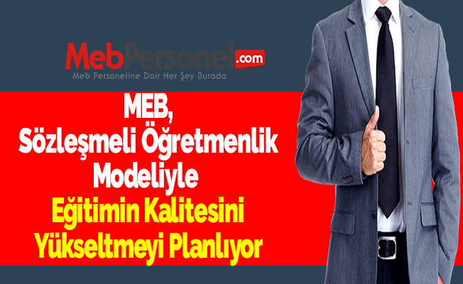 MEB, Sözleşmeli Öğretmenlik Modeliyle Eğitimin Kalitesini Yükseltmeyi Planlıyor