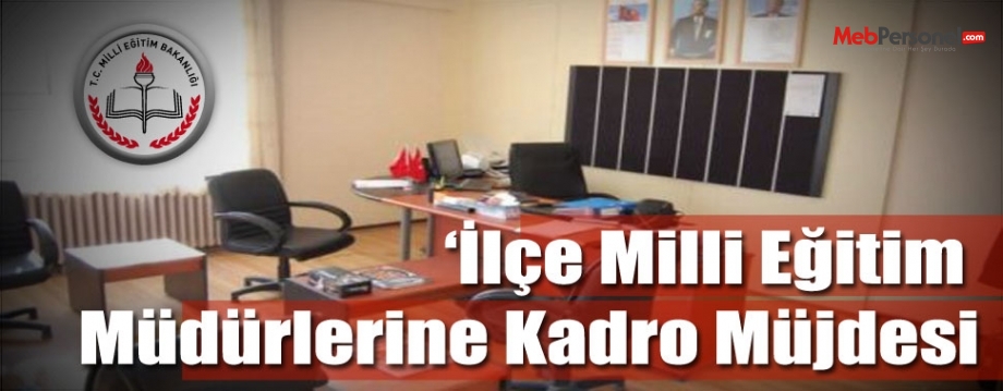 İlçe Milli Eğitim Müdürlerine Kadro Müjdesi