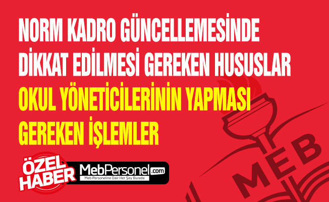 NORM KADRO GÜNCELLEMESİNDE DİKKAT EDİLMESİ GEREKEN HUSUSLAR - OKUL YÖNETİCİLERİNİN YAPMASI GEREKEN İŞLEMLER
