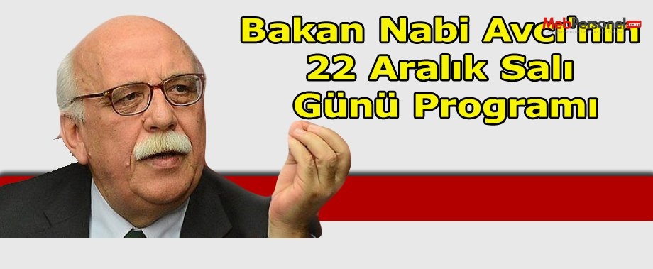 Bakan Nabi Avcı'nın 22 Aralık Salı Günü Programı