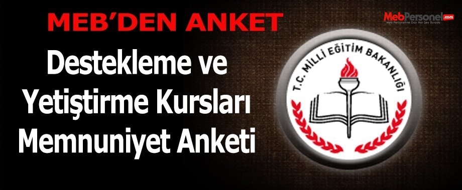 Anket MEB ( Destekleme ve Yetiştirme Kursları Öğretmen- Öğrenci Memnuniyet Anketi )