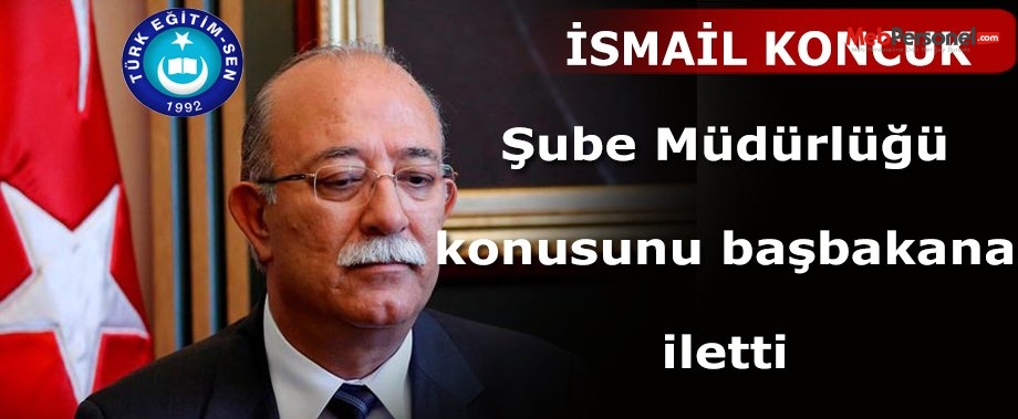 İsmail KOCUK, İptal Edilen Şube Müdürlerini Başbakan DAVUTOĞLU'na İletti