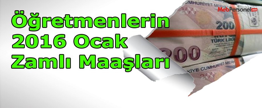 Öğretmenlerin 2016 Ocak Zamlı Maaşları